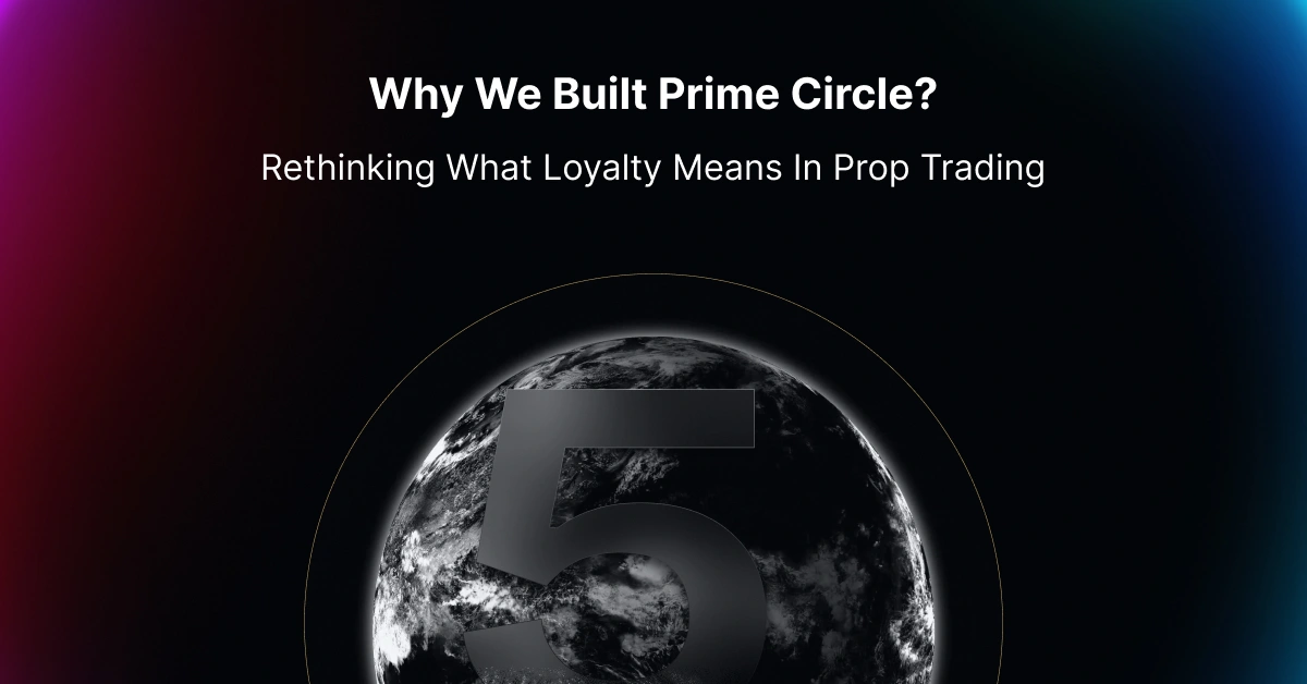 Why We Built Prime Circle: Rethinking What Loyalty Means in Prop Trading