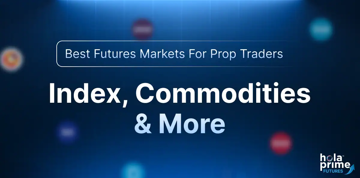Best Futures Markets for Prop Traders: Index, Commodities & More