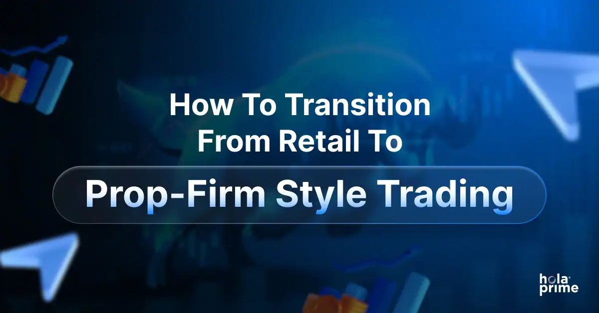 How to Transition From Retail to Prop-Firm Style Trading: What Changes & What to Expect