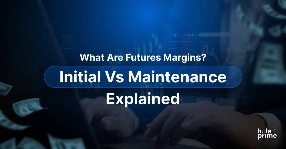 What Are Futures Margins? Initial vs Maintenance Explained
