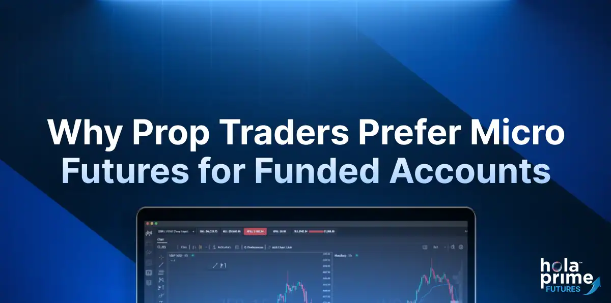 Why Prop Traders Prefer Micro Futures for Funded Accounts