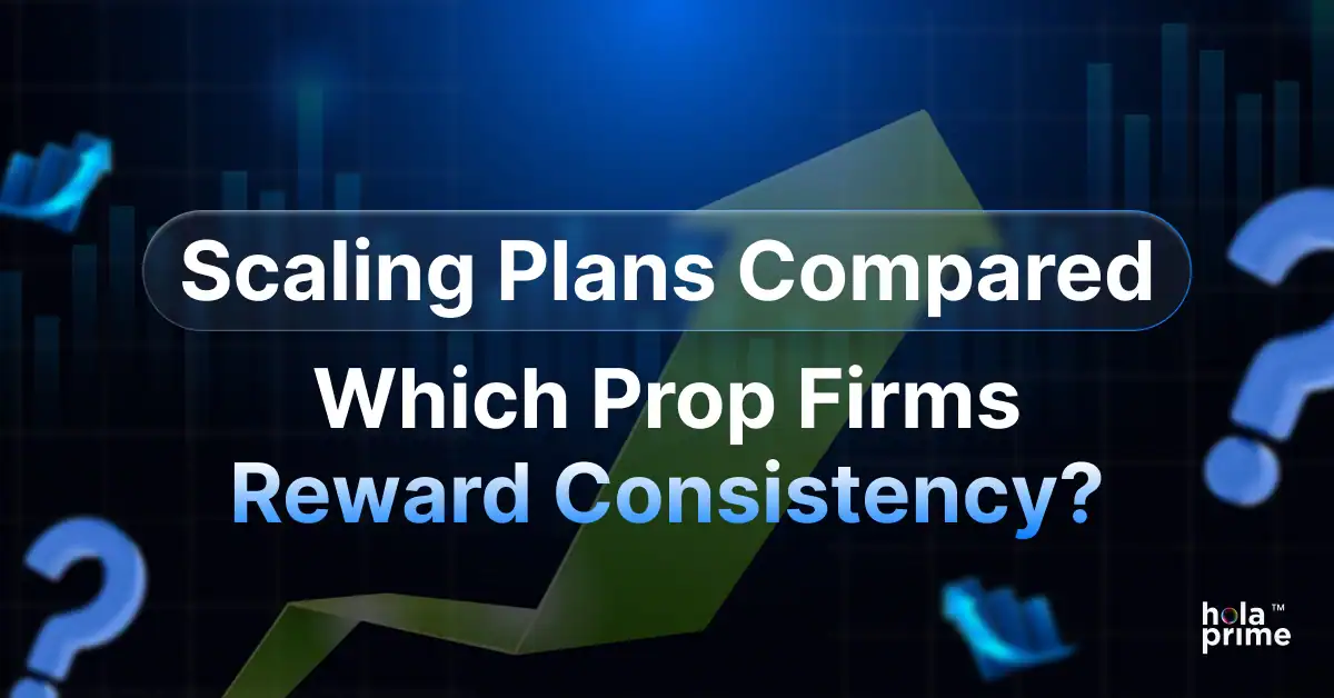 Scaling Plans Compared: Which Prop Firms Reward Consistency?