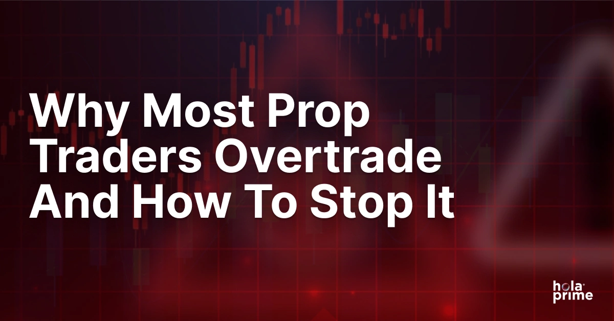 Why Most Prop Traders Overtrade and How to Stop It